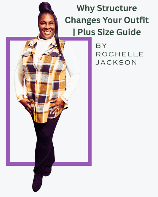 Why Structure Changes Your Outfit | Plus Size Guide - Rochelle's House LLC