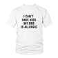 I Can't Have Kids, My Dog is Allergic T-Shirt